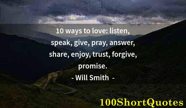 Quote by Albert Einstein: 10 ways to love: listen, speak, give, pray, answer, share, enjoy, trust, forgive, promise.