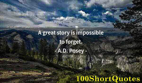 Quote by Albert Einstein: A great story is impossible to forget.