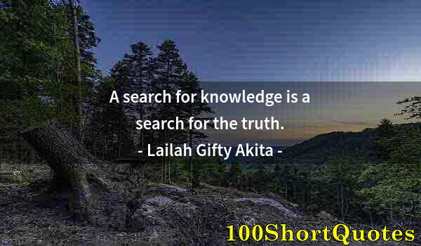 Quote by Albert Einstein: A search for knowledge is a search for the truth.