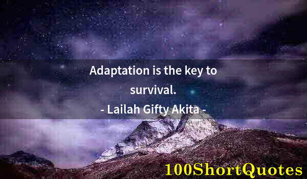 Quote by Albert Einstein: Adaptation is the key to survival.