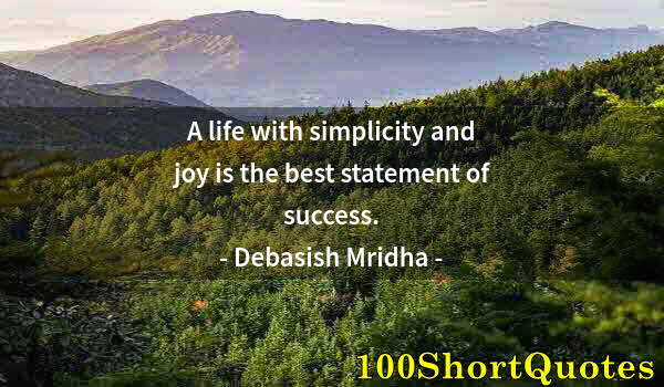 Quote by Albert Einstein: A life with simplicity and joy is the best statement of success.