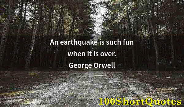 Quote by Albert Einstein: An earthquake is such fun when it is over.