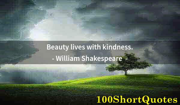 Quote by Albert Einstein: Beauty lives with kindness.