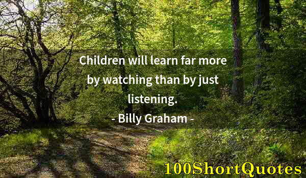 Quote by Albert Einstein: Children will learn far more by watching than by just listening.