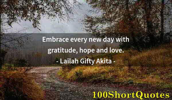 Quote by Albert Einstein: Embrace every new day with gratitude, hope and love.