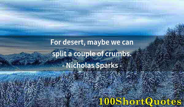Quote by Albert Einstein: For desert, maybe we can split a couple of crumbs.