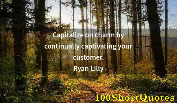 Quote by Albert Einstein: Capitalize on charm by continually captivating your customer.