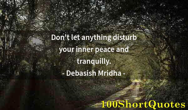 Quote by Albert Einstein: Don't let anything disturb your inner peace and tranquilly.