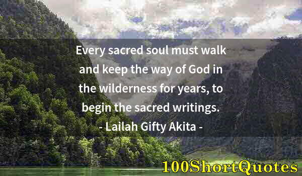 Quote by Albert Einstein: Every sacred soul must walk and keep the way of God in the wilderness for years, to begin the sacred...