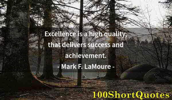 Quote by Albert Einstein: Excellence is a high quality, that delivers success and achievement.