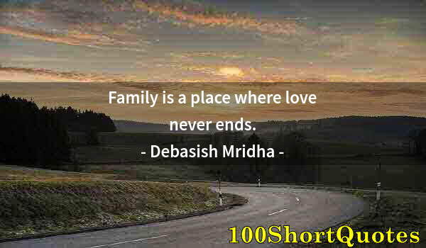 Quote by Albert Einstein: Family is a place where love never ends.