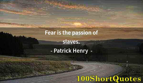 Quote by Albert Einstein: Fear is the passion of slaves.