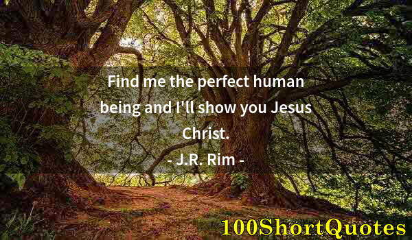 Quote by Albert Einstein: Find me the perfect human being and I'll show you Jesus Christ.