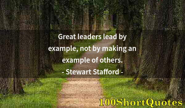 Quote by Albert Einstein: Great leaders lead by example, not by making an example of others.