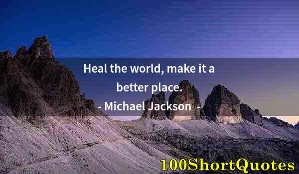 Quote by Albert Einstein: Heal the world, make it a better place.