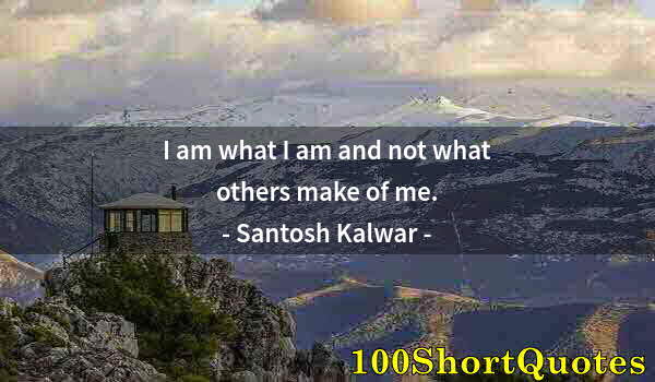 Quote by Albert Einstein: I am what I am and not what others make of me.