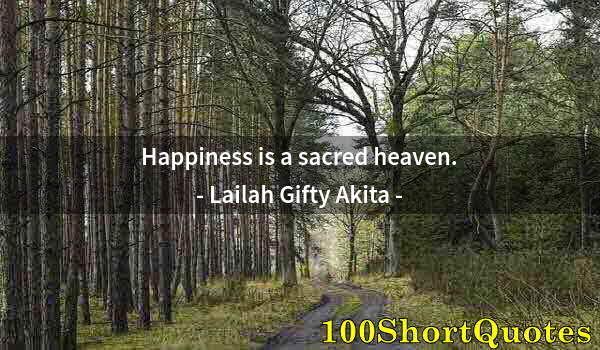 Quote by Albert Einstein: Happiness is a sacred heaven.