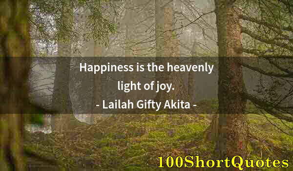 Quote by Albert Einstein: Happiness is the heavenly light of joy.