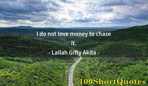 Quote by Albert Einstein: I do not love money to chase it.