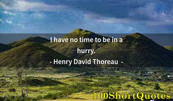 Quote by Albert Einstein: I have no time to be in a hurry.