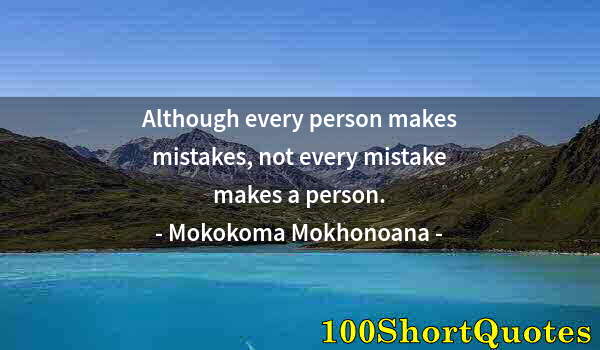 Quote by Albert Einstein: Although every person makes mistakes, not every mistake makes a person.