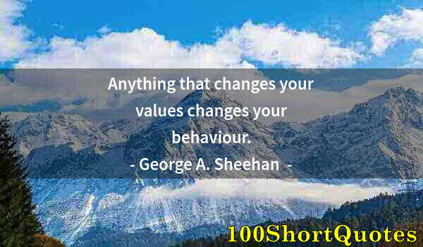 Quote by Albert Einstein: Anything that changes your values changes your behaviour.