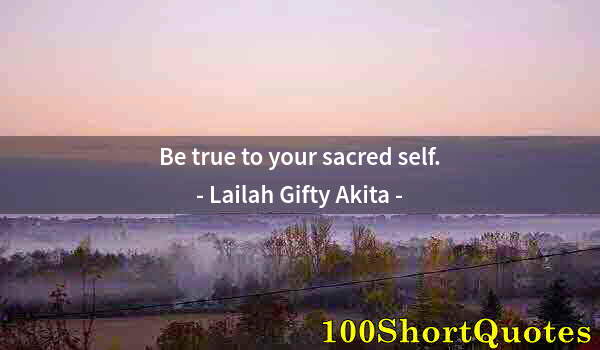Quote by Albert Einstein: Be true to your sacred self.