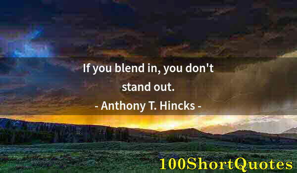 Quote by Albert Einstein: If you blend in, you don't stand out.
