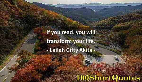 Quote by Albert Einstein: If you read, you will transform your life.