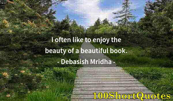 Quote by Albert Einstein: I often like to enjoy the beauty of a beautiful book.