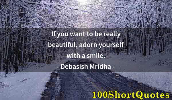 Quote by Albert Einstein: If you want to be really beautiful, adorn yourself with a smile.