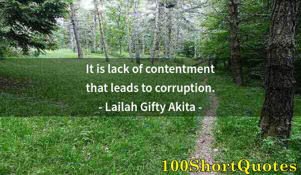 Quote by Albert Einstein: It is lack of contentment that leads to corruption.