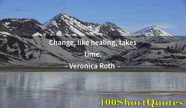Quote by Albert Einstein: Change, like healing, takes time.