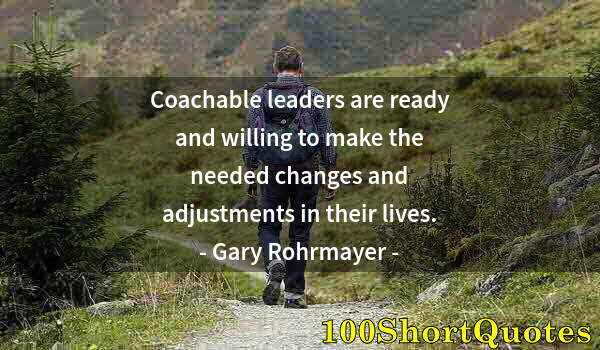 Quote by Albert Einstein: Coachable leaders are ready and willing to make the needed changes and adjustments in their lives.