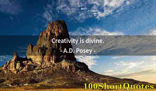 Quote by Albert Einstein: Creativity is divine.