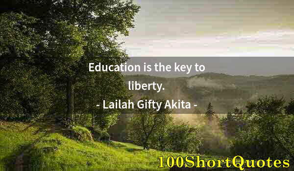 Quote by Albert Einstein: Education is the key to liberty.