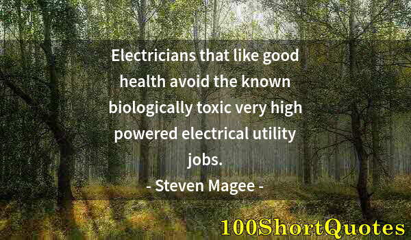 Quote by Albert Einstein: Electricians that like good health avoid the known biologically toxic very high powered electrical u...