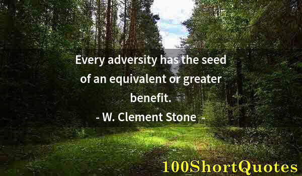Quote by Albert Einstein: Every adversity has the seed of an equivalent or greater benefit.