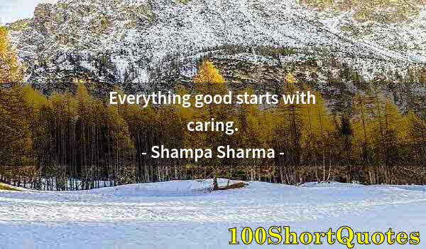 Quote by Albert Einstein: Everything good starts with caring.