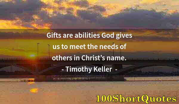Quote by Albert Einstein: Gifts are abilities God gives us to meet the needs of others in Christ’s name.