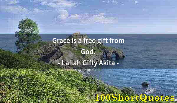 Quote by Albert Einstein: Grace is a free gift from God.