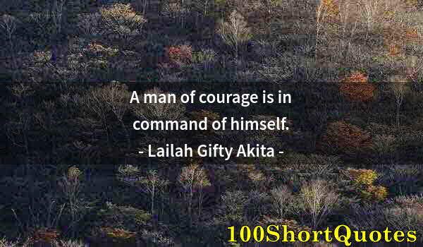 Quote by Albert Einstein: A man of courage is in command of himself.