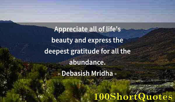 Quote by Albert Einstein: Appreciate all of life's beauty and express the deepest gratitude for all the abundance.
