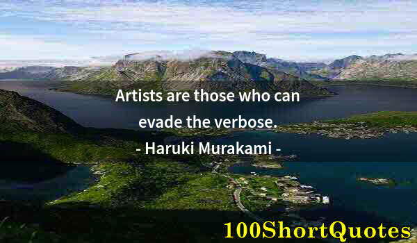 Quote by Albert Einstein: Artists are those who can evade the verbose.
