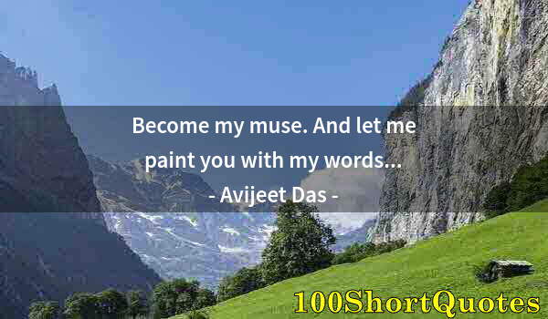 Quote by Albert Einstein: Become my muse. And let me paint you with my words...