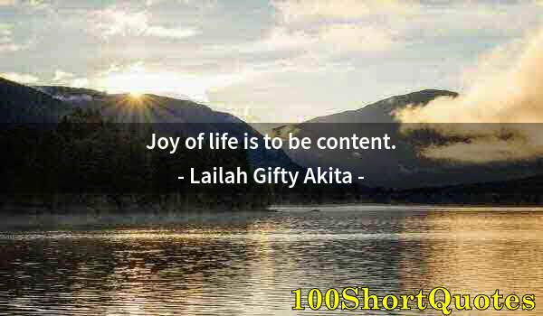 Quote by Albert Einstein: Joy of life is to be content.