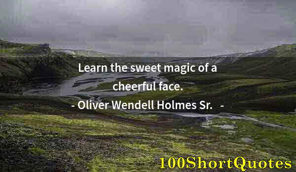 Quote by Albert Einstein: Learn the sweet magic of a cheerful face.
