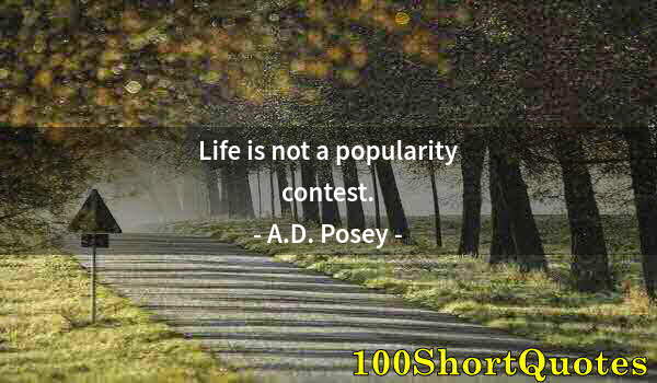 Quote by Albert Einstein: Life is not a popularity contest.