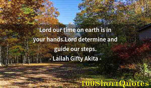 Quote by Albert Einstein: Lord our time on earth is in your hands.Lord determine and guide our steps.