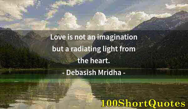 Quote by Albert Einstein: Love is not an imagination but a radiating light from the heart.